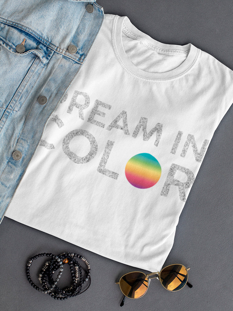 Dream In Color Women's T-shirt