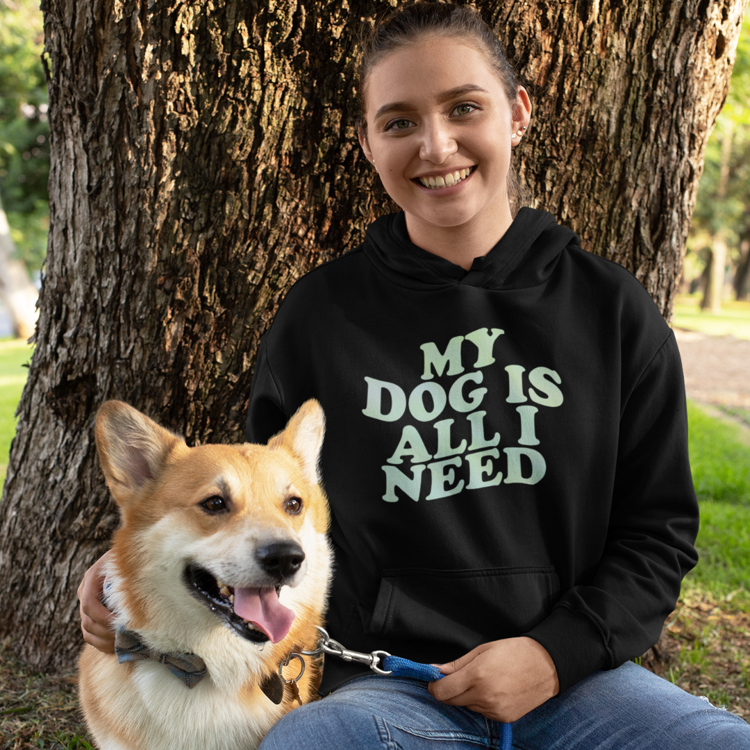 My Dog is All I Need Hoodie - Cozy, Stylish, and Perfect for Dog Lovers